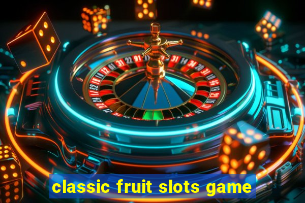 classic fruit slots game